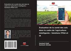 Évaluation de la santé des sols dans le cadre de l'agriculture intelligente : Solutions FPGA et IA的封面