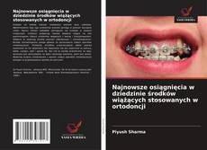 Najnowsze osiągnięcia w dziedzinie środków wiążących stosowanych w ortodoncji kitap kapağı