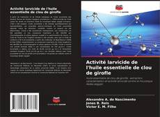 Обложка Activité larvicide de l'huile essentielle de clou de girofle