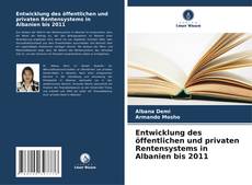 Portada del libro de Entwicklung des öffentlichen und privaten Rentensystems in Albanien bis 2011