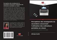 Couverture de Perceptions des enseignants du secondaire concernant l'utilisation des ordinateurs portables en classe