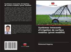 Portada del libro de Systèmes innovants d'irrigation de surface mobiles (pivot modifié)