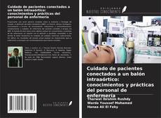 Cuidado de pacientes conectados a un balón intraaórtico: conocimientos y prácticas del personal de enfermería kitap kapağı