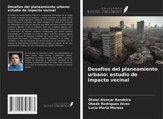 Desafíos del planeamiento urbano: estudio de impacto vecinal kitap kapağı