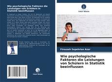 Bookcover of Wie psychologische Faktoren die Leistungen von Schülern in Statistik beeinflussen