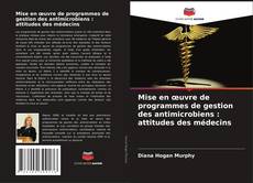 Mise en œuvre de programmes de gestion des antimicrobiens : attitudes des médecins的封面