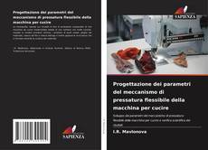 Bookcover of Progettazione dei parametri del meccanismo di pressatura flessibile della macchina per cucire