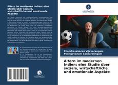 Bookcover of Altern im modernen Indien: eine Studie über soziale, wirtschaftliche und emotionale Aspekte
