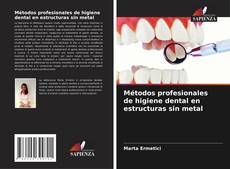 Couverture de Métodos profesionales de higiene dental en estructuras sin metal