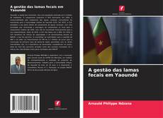 Couverture de A gestão das lamas fecais em Yaoundé