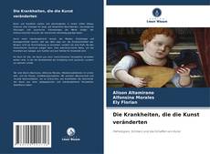 Die Krankheiten, die die Kunst veränderten kitap kapağı