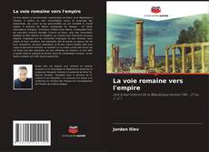 Couverture de La voie romaine vers l'empire
