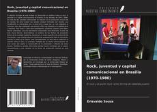 Capa do livro de Rock, juventud y capital comunicacional en Brasilia (1970-1980) 