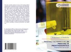 PRINTING THE PERFECT FIT: 3D PRINTING IN PROSTHODONTICS kitap kapağı