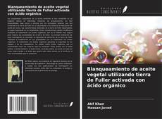 Copertina di Blanqueamiento de aceite vegetal utilizando tierra de Fuller activada con ácido orgánico