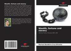 Bookcover of Wealth, fortune and slavery