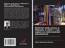 Capa do livro de Reforma rynku pracy w Meksyku w 2012 r. i jej wpływ na nieformalność zatrudnienia 