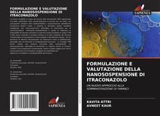 Capa do livro de FORMULAZIONE E VALUTAZIONE DELLA NANOSOSPENSIONE DI ITRACONAZOLO 