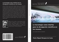 Copertina di La tecnología como interfaz para la divulgación científica en los museos