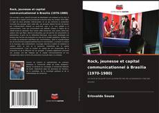 Couverture de Rock, jeunesse et capital communicationnel à Brasilia (1970-1980)