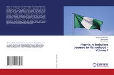 Bookcover of Nigeria: A Turbulent Journey to Nationhood - Volume I