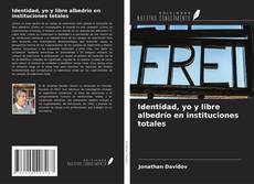Copertina di Identidad, yo y libre albedrío en instituciones totales