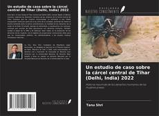 Un estudio de caso sobre la cárcel central de Tihar (Delhi, India) 2022的封面