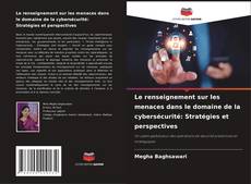 Le renseignement sur les menaces dans le domaine de la cybersécurité: Stratégies et perspectives的封面