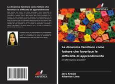 Bookcover of La dinamica familiare come fattore che favorisce le difficoltà di apprendimento