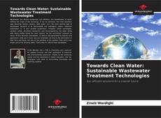 Bookcover of Towards Clean Water: Sustainable Wastewater Treatment Technologies