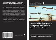 Reinserción de presos y ex presos mediante la producción agrícola的封面