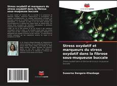 Couverture de Stress oxydatif et marqueurs du stress oxydatif dans la fibrose sous-muqueuse buccale