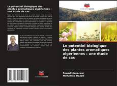 Обложка Le potentiel biologique des plantes aromatiques algériennes : une étude de cas