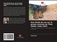 Couverture de Une étude de cas sur la prison centrale de Tihar (Delhi, Inde) 2022