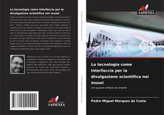 Bookcover of La tecnologia come interfaccia per la divulgazione scientifica nei musei