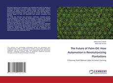Bookcover of The Future of Palm Oil: How Automation is Revolutionizing Plantations