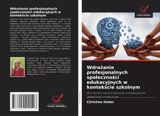Borítókép a  Wdrażanie profesjonalnych społeczności edukacyjnych w kontekście szkolnym - hoz