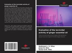 Bookcover of Evaluation of the larvicidal activity of ginger essential oil