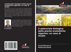Bookcover of Il potenziale biologico delle piante aromatiche algerine: un caso di studio