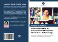 Bookcover of Die Dekonstruktion des Kolonialismus: Afrikanische Identität in Achebes Trilogie