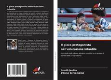 Bookcover of Il gioco protagonista nell'educazione infantile