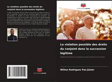 Copertina di La violation possible des droits du conjoint dans la succession légitime