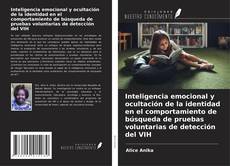 Buchcover von Inteligencia emocional y ocultación de la identidad en el comportamiento de búsqueda de pruebas voluntarias de detección del VIH