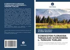 Buchcover von O'ZBEKISTON FLORASIDA TARQALGAN SCORZONERA L. TURKUMI TURLARI