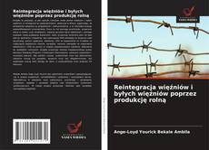 Reintegracja więźniów i byłych więźniów poprzez produkcję rolną kitap kapağı