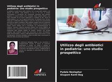 Bookcover of Utilizzo degli antibiotici in pediatria: uno studio prospettico