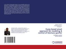Portada del libro de Fuzzy based smart approach for modeling & control of biomass gasifier