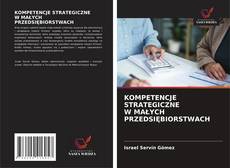Copertina di KOMPETENCJE STRATEGICZNE W MAŁYCH PRZEDSIĘBIORSTWACH