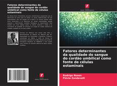 Buchcover von Fatores determinantes da qualidade do sangue do cordão umbilical como fonte de células estaminais