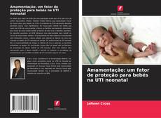Amamentação: um fator de proteção para bebés na UTI neonatal的封面